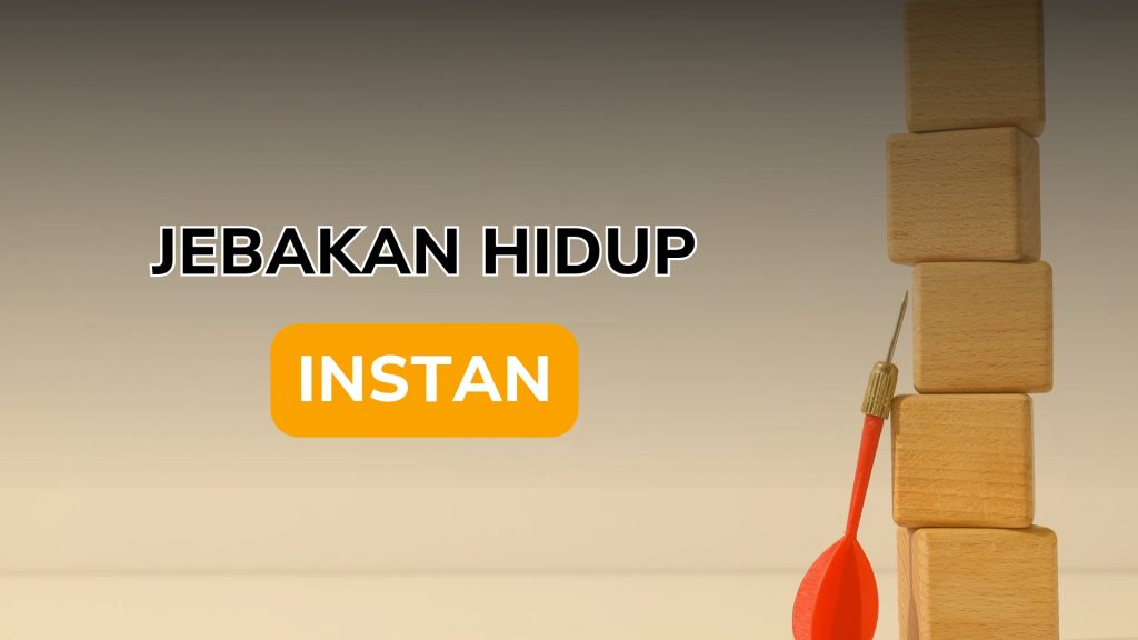 Jebakan Hidup Instan