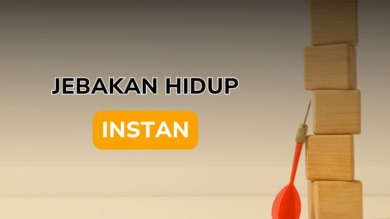Jebakan Hidup Instan